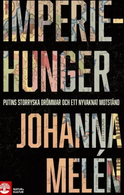 Imperiehunger : Putins storryska drömmar och ett nyvaknat motstånd