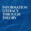 Information Literacy Through Theory