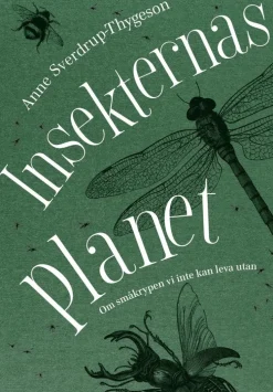 Insekternas planet : Om småkrypen vi inte kan leva utan