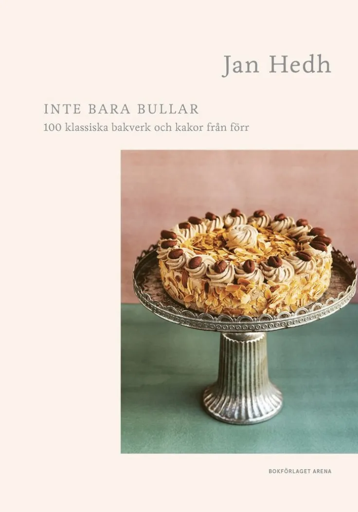 Inte bara bullar : 100 klassiska bakverk och kakor från förr