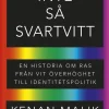 Inte så svartvitt : en historia om ras från vit överhöghet till identitetspolitik