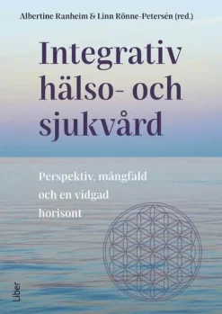 Integrativ hälso- och sjukvård : Perspektiv, mångfald och en vidgad horisont