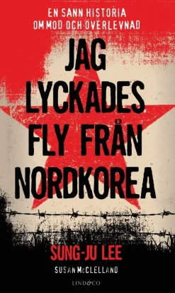 Jag lyckades fly från Nordkorea : en sann historia om mod och överlevnad