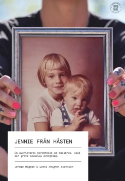 Jennie från Håsten : en överlevares berättelse om missbruk, våld och grova sexuella övergrepp