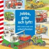 Jobba, gräv och lyft : min stora bok om arbetsfordon