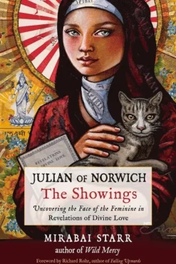 Julian of Norwich: The Showings: Uncovering the Face of the Feminine in Revelations of Divine Love