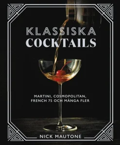 Klassiska cocktails : Martini, Cosmopolitan, French 75 och många fler