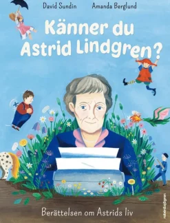 Känner du Astrid Lindgren? : berättelsen om Astrids liv
