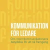 Kommunikation för ledare : om internkommunikationens betydelse för att nå framgång