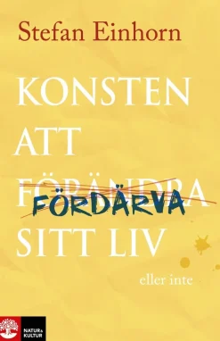 Konsten att fördärva sitt liv : eller inte