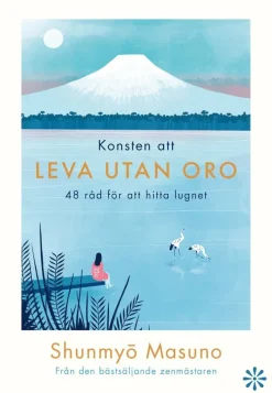 Konsten att leva utan oro : 48 råd för att hitta lugnet