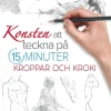 Konsten att teckna på 15 minuter : kroppar och kroki