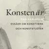 Konsten är : essäer om konstverk och konststudier
