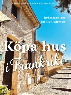 Köpa hus i Frankrike : drömmen om ett liv i värmen