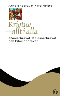 Kristus - allt i alla: Efesierbrevet, Kolosserbrevet och Filemonbrevet