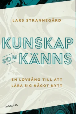 Kunskap som känns : en lovsång till att lära sig något nytt