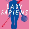 Lady Sapiens : forntidens kvinna bortom stereotyperna