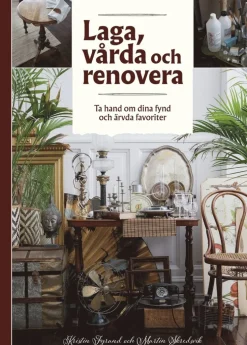 Laga, vårda och renovera : ta hand om dina fynd och ärvda favoriter
