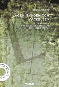 Lagen, synden och väckelsen : åtta svenska 1800-talsväckelseledare och moderniteten