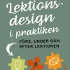Lektionsdesign i praktiken : före, under och efter lektionen