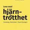 Leva med hjärntrötthet : forskning, berättelser, tips & strategier