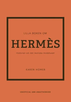 Lilla boken om Hermès : historien om det ikoniska modehuset