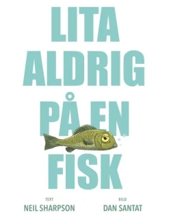 Lita aldrig på en fisk