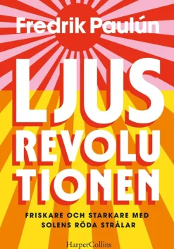 Ljusrevolutionen : friskare och starkare med solens röda strålar