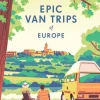 Lonely Planet Epic Van Trips of Europe