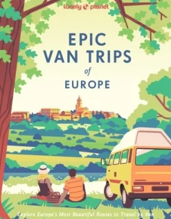 Lonely Planet Epic Van Trips of Europe