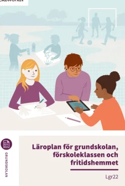Läroplan för grundskolan, förskoleklassen och fritidshemmet. Lgr22 : Uppdaterad 2025