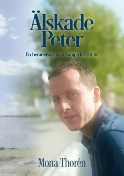 Älskade Peter : en berättelse om att kämpa för sitt liv
