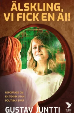 Älskling, vi fick en ai!¿: reportage om en teknik utan politiska svar