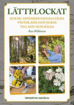 Lättplockat : hur du använder vanliga vilda växter, bär och ogräs till mat och hälsa