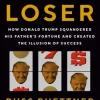 Lucky Loser: How Donald Trump Squandered His Father's Fortune and Created the Illusion of Success