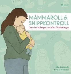 Mammaroll & snippkontroll : du och din kropp året efter förlossningen