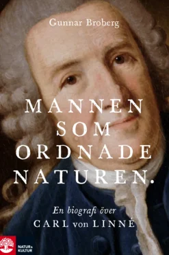 Mannen som ordnade naturen : en biografi över Carl von Linné