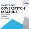Master the Coverstitch Machine