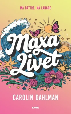 Maxa livet : må bättre, nå längre