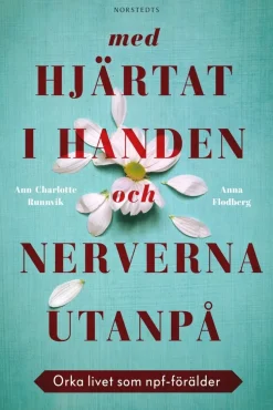 Med hjärtat i handen och nerverna utanpå : orka livet som npf-förälder