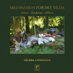 Med passion för det vilda : jakten, hundarna, maten