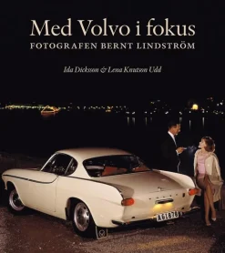 Med Volvo i fokus : fotografen Bernt Lindström