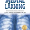 Medial läkning : hemligheterna bakom kronisk och mystisk sjukdom och hur man kan läka