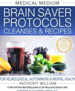 Medical Medium Brain Saver Protocols, Cleanses & Recipes