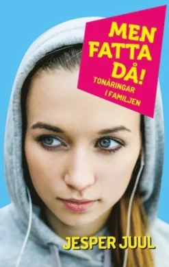 Men fatta då! : tonåringar i familjen