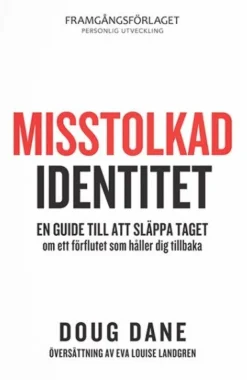 Misstolkad identitet : en guide till att släppa taget om ett förflutet som håller dig tillbaka