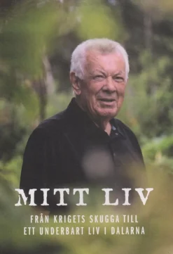 Mitt liv : från krigets skugga till ett underbart liv i Dalarna