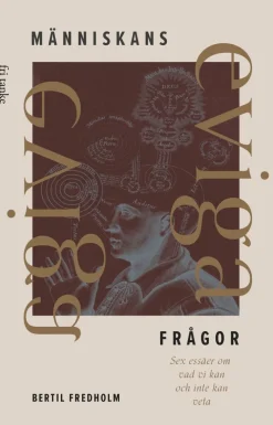 Människans eviga frågor : sex essäer om vad vi kan och inte kan veta