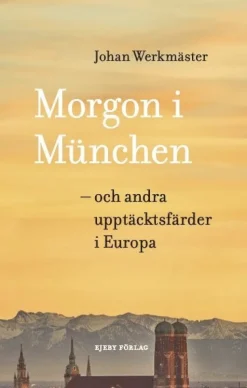 Morgon i München : och andra upptäcktsfärder i Europa