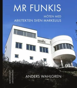Mr Funkis - Möten med arkitekten Sven Markelius